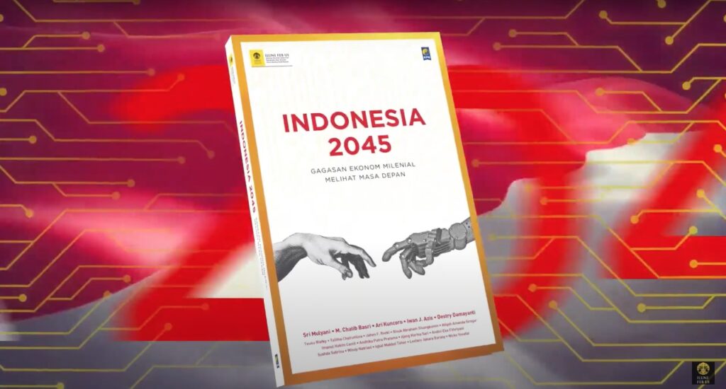 Resmi Diluncurkan! Buku Indonesia 2045: Gagasan Para Ekonom dan Praktisi Milenial Melihat Masa Depan